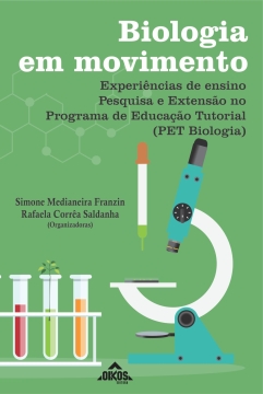 Biologia em movimento – Experiências de ensino, pesquisa e extensão no Programa de Educação Tutorial (PET Biologia) | E-BOOK 